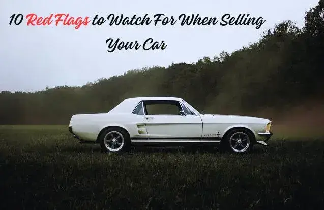 10 Red Flags to Watch For When Selling Your Car